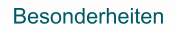 Besonderheiten