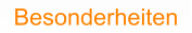 Besonderheiten